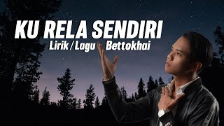 Ku Rela Sendiri  Bettokhai Official Lirik Video [upl. by Ittam]