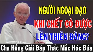 NGƯỜI NGOẠI ĐẠO KHI CHẾT CÓ ĐƯỢC LÊN THIÊN ĐÀNG  Lm Micae Phạm Quang Hồng Giải Đáp Thắc Mắc [upl. by Anema]