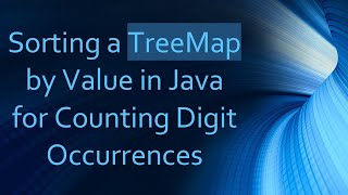 Sorting a TreeMap by Value in Java for Counting Digit Occurrences [upl. by Yanahs]