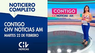 NOTICIERO COMPLETO  Contigo CHV Noticias AM Martes 22 de febrero de 2022 [upl. by Landing]