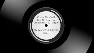 Curtis Mayfield  Give Me Your Love Instrumental 12quot Single  The Benevolent Remaster 2023 [upl. by Dido]