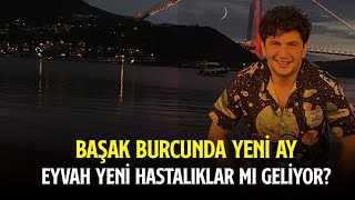 BAŞAK BURCUNDA YENİ AY  EYVAH YENİ HASTALIKLAR MI GELİYOR [upl. by Patterson453]