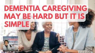 151 Dementia Caregiving May Be Hard But It Is Simple [upl. by Nerhe]