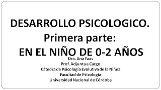 Dra Ana Faas  Desarrollo Psicológico  El niño de 0 2 años [upl. by Affra]