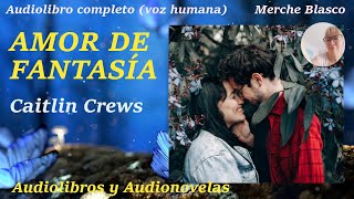 Audiolibro AMOR DE FANTASIA💖Audiolibro romántico completo con voz humana Novela de amor completa [upl. by Thaddeus]