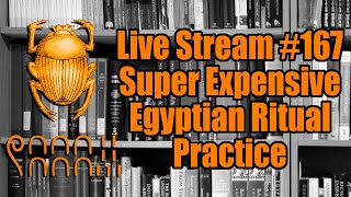 Live Stream 167 Super Expensive Egyptian Ritual Practice [upl. by Jaco]