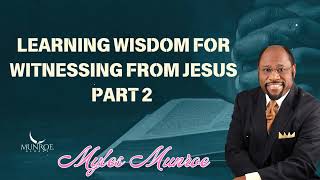 Learning Wisdom For Witnessing From Jesus Part 2  Munroe Global Message [upl. by Loren14]