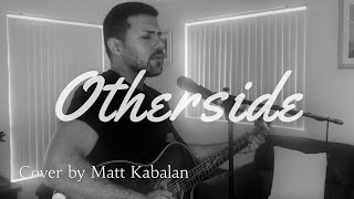 Otherside  Red Hot Chili Peppers Acoustic Cover by Matt Kabalan [upl. by Crellen182]