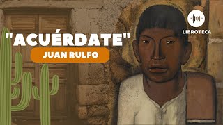 quotAcuérdatequot de Juan Rulfo🏜️ cuento corto AUDIOLIBRO  Literatura Voz humana🎙️🎧 [upl. by Yeung]