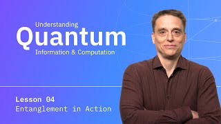 Entanglement in Action  Understanding Quantum Information amp Computation  Lesson 04 [upl. by Baillieu618]