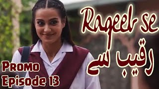 Raqeeb se episode 13 promo teaser review  13رقیب سے [upl. by Ariaj]