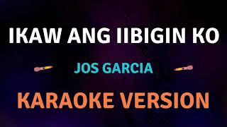 IKAW ANG IIBIGIN KO  Jos Garcia l Karaoke song with lyrics [upl. by Mitchiner133]