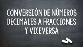 CONVERSIÓN DE NÚMEROS DECIMALES A FRACCIONES Y VICEVERSA [upl. by Acceb]