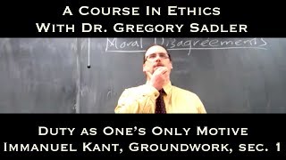 Duty as Ones Only Motive Immanuel Kant Groundwork sec 1  A Course In Ethics [upl. by Bonita]