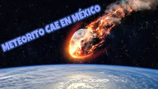 METEORITO CAE EN MÉXICO ASÍ SE VIVIÓ Y ASÍ CAYÓ [upl. by Emanuele]