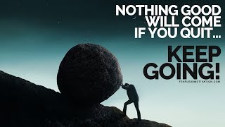 Nothing Good Will Come If You Quit Keep Showing Up Motivational Video [upl. by Notned]