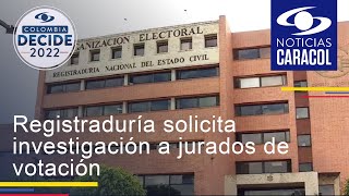 Registraduría solicita investigación a jurados de votación [upl. by Cogswell]