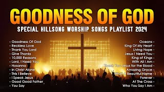 Goodness Of God Special Hillsong Worship Songs Playlist 2024 ✝ Best Praise And Worship Lyrics [upl. by Nabi]