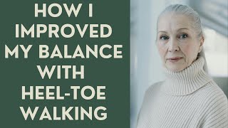 Seniors How I Improved my BALANCE with HEELTOE Walking [upl. by Inoek]