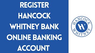 Register Hancock Whitney Bank Online Banking Account  Hancock Whitney Online Sign up [upl. by Nnylak297]