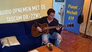 Audio opnemen met de Tascam DR22WL  Planet Michell 19 [upl. by Madelyn212]