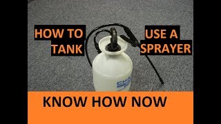 How to Use a Tank Sprayer [upl. by Sabian751]