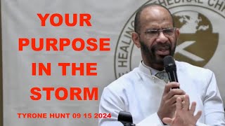 Tyrone Hunt 09 15 2024 YOUR PURPOSE IN THE STORM The Healing Cathedral Christian Church [upl. by Stuart473]