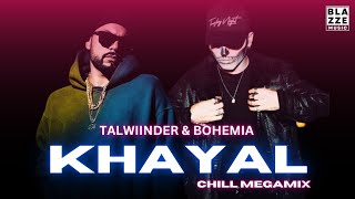 Talwiinder amp Bohemia  KHAYAL Chill MegaMix By Rosh Blazze  Mai Tera Hoya  Punjabi Mashup [upl. by Erdnaek]