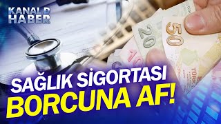 Genel Sağlık Sigortası Borcu Olanlar Dikkat Kimlerin Sağlık Sigortası Borcu Silinecek Haber [upl. by Eannej]