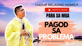 1 HOUR RELAXING HOMILY PARA SA MGA PAGOD NA SA PROBLEMA II FR JOWEL JOMARSUS GATUS [upl. by Ledoux]