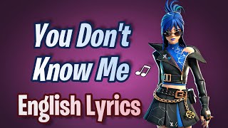 YOU DONT KNOW ME Lyrics English  Fortnite Lobby Track [upl. by Jos]