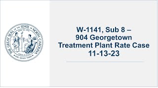 W1141 Sub 8  904 Georgetown Treatment Plant Rate Case  111323 [upl. by Lux]