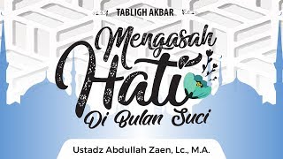 Kajian Islam  Mengasah Hati di Bulan Suci  Ustadz Abdullah Zaen Lc MA [upl. by Binny]