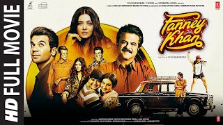 Fanney Khan Full Movie  Anil Kapoor Aishwarya Rai Bachchan Rajkummar Rao [upl. by Ahsrat771]