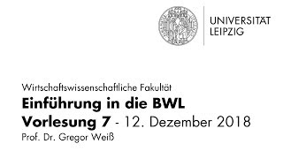 Einführung in die BWL  Vorlesung 7  Universität Leipzig  WiSe 20182019 [upl. by Iuqcaj139]