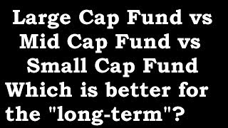 Large Cap vs Mid Cap vs Small Cap Funds Which is better for the long term [upl. by Hege]