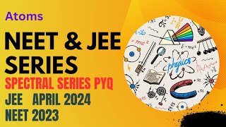 Numericals On Spectral Series  JEE MAINS APRIL 2024 PYQ  NEET 2023 PYQ [upl. by Lepper]