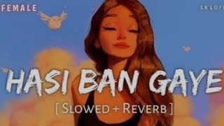 HASI BAN GAYE  SLOWED amp REVERB tseries [upl. by Pas99]