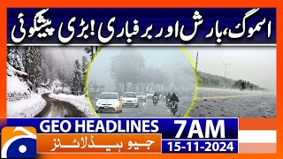 Weather Update Smog Rain amp Snowfall  Geo News 7AM Headlines  15 November 2024 [upl. by Yddub368]