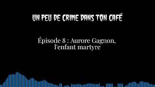 Épisode 8  Aurore Gagnon lenfant martyre [upl. by Ainesey203]