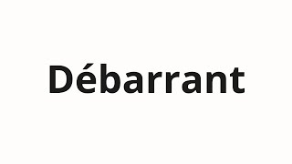 How to pronounce Débarrant [upl. by Romeon634]