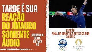 TARDE É SUA SÓ ÁUDIO  GINÁSTICA ARTÍSTICA FEMININO FINAL POR EQUIPES 300724 [upl. by Gine]