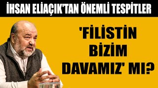 Filistin bizim davamız mı İhsan Eliaçıktan önemli tespitler [upl. by Jaylene481]