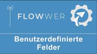 Benutzerdefinierbare Felder in FLOWWER [upl. by Athalee62]