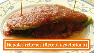 Nopales rellenos Receta totalmente vegetariana [upl. by Gran]