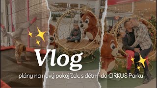 VLOG  plány na nový pokojíček s dětmi do CIRKUS Parku [upl. by Yancy532]