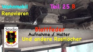 Reparatur Tipps Wohnmobil Teil 025 B Ducato Blattfeder Halter anfertigen und Rostlöcher beseitigen [upl. by Labaw]