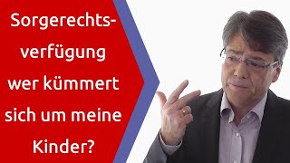 Sorgerechtsverfügung  wer kümmert sich um meine Kinder wenn ich es nicht mehr kann [upl. by Aikkan]