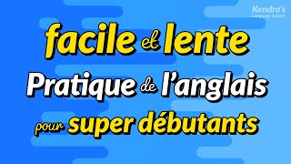 Pratique facile et lente de la conversation anglaise pour super débutants [upl. by Gates]