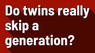 Do twins really skip a generation [upl. by Ahsiled846]